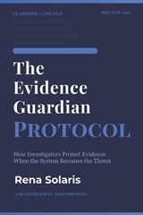 The Evidence Guardian Protocol - Rena Solaris - 9798257664946