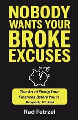 Nobody Wants Your Broke Excuses - Rad Petrzel - 9798257774973