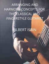 Arranging and Harmony Concepts for the Classical and Fingerstyle Guitarist - Gilbert Isbin - 9798257786501
