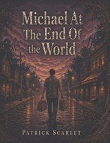 Michael At The End Of The World - Patrick Scarlet - 9798257794346