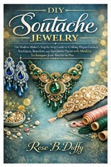 DIY Soutache Jewelry - Rose B Duffy - 9798257822964