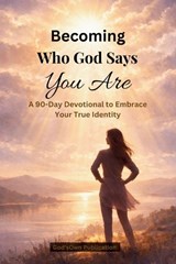 Becoming Who God Says You Are (A 90-Day Devotional to Embrace Your True Identity) - God'sown Publication - 9798257838309