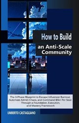 How to Build an Anti-Scale Community - Umberto Castagliano - 9798257859816
