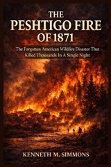 The Peshtigo Fire of 1871 - Kenneth M Simmons - 9798257887642