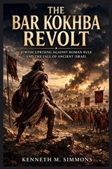 The Bar Kokhba Revolt - Kenneth M Simmons - 9798257900488