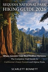 Sequoia National Park Hiking Guide 2026 - Scarlett Bennett - 9798257901560
