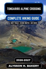 Tongariro Alpine Crossing Hiking Guide 2026-2027 - Alysson H Bakery - 9798257938962