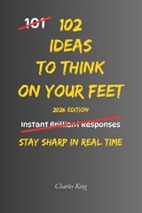102 Ideas To Think On Your Feet - Charles King - 9798257957796