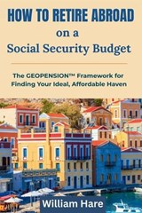 How To Retire Abroad on a Social Security Budget - William Hare - 9798257968709