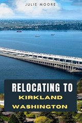 Relocating to Kirkland Washington - Julie Moore - 9798257984488