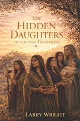 Hidden Daughters in the Old Testament - Larry Wright - 9798257992339