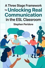 A Three State Framework for Unlocking Real Communication in the ESL Classroom - Stephen Peridore - 9798258001528