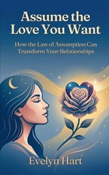 Assume the Love You Want - Evelyn Hart - 9798258008831
