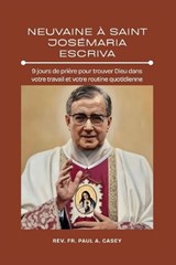Neuvaine À Saint Josémaria Escriva - Paul A Casey - 9798258024008