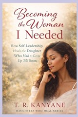 Becoming the Woman I Needed - T R Kanyane - 9798258075840