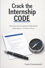 Crack The Internship Code - Liam Greenwood - 9798258078391