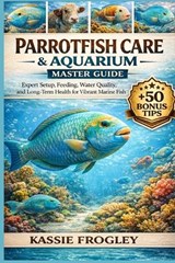 Parrotfish Care & Aquarium Master Guide - Kassie Frogley - 9798258100115