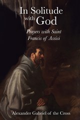 In Solitude with God - Alexander Gabriel Of the Cross - 9798258103352