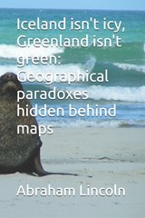 Iceland isn't icy, Greenland isn't green - Abraham Lincoln - 9798258114693