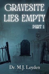 Gravesite Lies Empty, part 1 - Mj Leyden - 9798258126788
