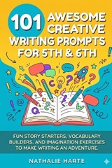 101 Awesome Creative Writing Prompts for 5th & 6th - Nathalie Harte - 9798258166326