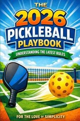 The 2026 Pickleball Playbook - For The Love of Simplicity - 9798258167903