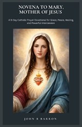 Novena to Mary, Mother of Jesus - John B Barron - 9798258201959