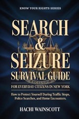 Search & Seizure Survival Guide for Everyday Citizens in New York - Hachi Wainscott - 9798258204455
