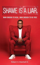 Shame Is A Liar - Robert H Marshall - 9798258254788