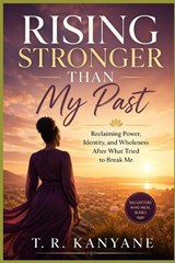 Rising Stronger Than My Past - T R Kanyane - 9798258287021