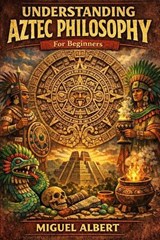 Understanding Aztec philosophy - Miguel S Albert - 9798258291660
