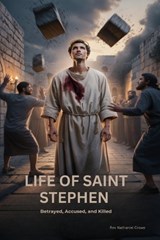 Life of Saint Stephen - Nathaniel Crowe - 9798258292117