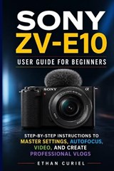 Sony ZV-E10 - Ethan Curiel - 9798258323422