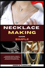 Necklace Making Made Simple - Greg S Funches - 9798258368430