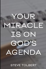 Your Miracle Is On God's Agenda - Steve Tolbert - 9798258393746