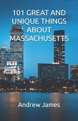 101 Great and Unique Things about Massachusetts - Andrew James - 9798258393760