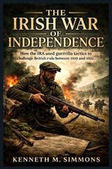 The Irish War of Independence - Kenneth M Simmons - 9798258396723