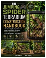 The Jumping Spider Terrarium Construction Handbook - Edward J McNeil - 9798258401359