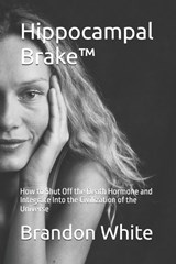 Hippocampal Brake(TM) - Brandon L White - 9798258414601