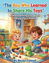 The Boy Who Learned to Share His Toys - Nayan Fulmali - 9798258421241