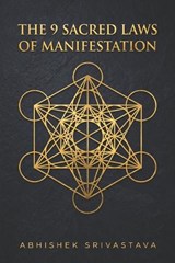 The 9 Sacred Laws of Manifestation - Abhishek Srivastava - 9798258424020
