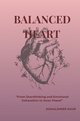 Balanced Heart - Komalsmeer Kaur N/A N/A - 9798258442253