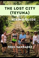 The Lost City (Teyuna) Hiking Guide - Theo Harnadez - 9798258473264
