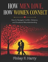 How Men Love, How Women Connect - Finley F Harry MD - 9798258510068