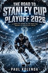 The Road to Stanley Cup Playoff 2026 - Paul Kolenda - 9798258519313