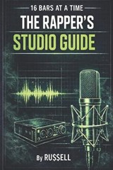 16 Bars at a Time - A Rapper's Studio Guide - Russell Ehrnsberger - 9798258527912