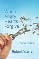 When Angry Hearts Forgive - Robert Warren - 9798258539144