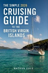 The Simple 2026 Cruising Guide to the British Virgin Islands - Nathan Cole - 9798258543653