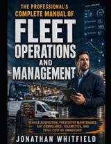 The Professional's Complete Manual of Fleet Operations and Management - Jonathan Whitfield - 9798258557940