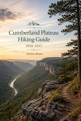 Cumberland Plateau Hiking Guide 2026-2027 - Aveline Roam - 9798258584175